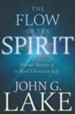 The Flow of the Spirit: Divine Secrets of a Real Christian Life