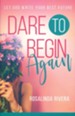 Dare to Begin Again: Let God Write Your Best Future