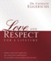 Love and Respect for a Lifetime: Women Absolutely Need Love. Men Absolutely Need Respect. Its as Simple and as Complicated as That... - eBook