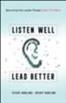 Listen Well, Lead Better: Becoming the Leader People Want to Follow