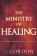 The Ministry of Healing: The Unbroken History of God's Power to Heal