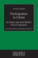 Participation in Christ: An Entry into Karl Barth's Church Dogmatics