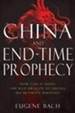 China and End-Time Prophecy: How God Is Using the Red Dragon to Fulfill His Ultimate Purposes