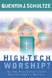 High-Tech Worship?: Using Presentational Technologies Wisely - eBook