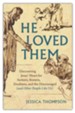He Loved Them: Discovering Jesus' Heart for Seekers, Sinners, Doubters, and the Discouraged (and Other People Like Us)