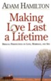 Making Love Last a Lifetime: Biblical Perspectives on Love, Marriage, and Sex - eBook