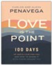 Love Is the Point: 100 Days of God's Love for You and How to Share It with Those Around You