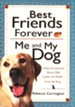 Best Friends Forever: Me and My Dog: What I've Learned About Life, Love, and Faith From My Dog - eBook