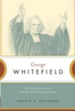George Whitefield: God's Anointed Servant in the Great Revival of the Eighteenth Century - eBook