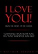 I Love You! from the Heart of the Father: God really does love you, yes, YOU, whoever you are! - eBook