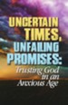 Uncertain Times, Unfailing Promises: Trusting God in an Anxious Age