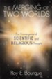 The Merging of Two Worlds: The Convergence of Scientific and Religious Thought - eBook