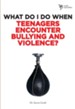 What Do I Do When Teenagers Encounter Bullying and Violence? - eBook