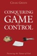 Conquering the Game of Control: Quit Playing the Game... Quit Playing God! - eBook
