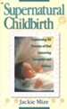 Supernatural Childbirth: Experiencing the Promises of God Concerning Conception and Delivery - eBook