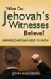 What Do Jehovah's Witnesses Believe?: Answers Christians Need to Know - eBook