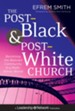 The Post-Black and Post-White Church: Becoming the Beloved Community in a Multi-Ethnic World - eBook