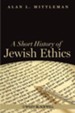 A Short History of Jewish Ethics: Conduct and Character in the Context of Covenant - eBook