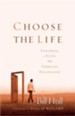Choose the Life: Exploring a Faith that Embraces Discipleship - eBook