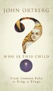 Who Is This Child?: From Common Babe to King of Kings - eBook