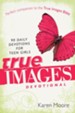 True Images Devotional: 90 Daily Devotions for Teen Girls - eBook