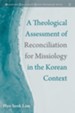 A Theological Assessment of Reconciliation for Missiology in the Korean Context