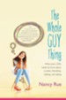 The Whole Guy Thing: What Every Girl Needs to Know about Crushes, Friendship, Relating, and Dating - eBook