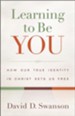 Learning to Be You: How Our True Identity in Christ Sets Us Free - eBook
