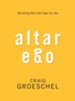 Altar Ego: Becoming Who God Says You Are - eBook