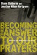 Becoming the Answer to Our Prayers: Prayer for Ordinary Radicals - eBook