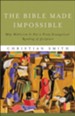 Bible Made Impossible, The: Why Biblicism Is Not a Truly Evangelical Reading of Scripture - eBook
