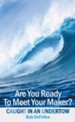 Are You Ready To Meet Your Maker?: Caught In An Undertow - eBook