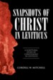 Snapshots of Christ in Leviticus: A Scriptural Study of Christology in Leviticus - eBook