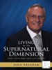Living in the Supernatural Dimension: Right Choice Now Best Life Forever - eBook