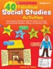 40 Fabulous Social Studies Activities: Easy Projects That Work With the Topics You Teach and Help Build Reading, Writing, and Research Skills