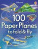 100 Paper Planes to Fold and Fly