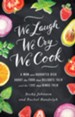 We Laugh, We Cry, We Cook