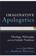 Imaginative Apologetics: Theology, Philosophy and the Catholic Tradition - eBook