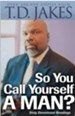 So You Call Yourself a Man?: A Devotional for Ordinary Men with Extraordinary Potential - eBook