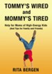 Tommy's Wired and Mommy's Tired: Help for Moms of High-Energy Kids (And Tips for Family and Friends)