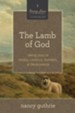 The Lamb of God (A 10-week Bible Study): Seeing Jesus in Exodus, Leviticus, Numbers, and Deuteronomy - eBook