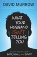 What Your Husband Isn't Telling You: A Guided Tour of a Man's Body, Soul, and Spirit - eBook