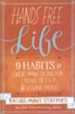 Hands Free Life: Nine Habits for Overcoming Distraction, Living Better, and Loving More