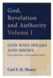 God, Revelation and Authority: God Who Speaks and Shows, Volume 1