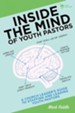 Inside the Mind of Youth Pastors: A Church Leader's Guide to Staffing and Leading Youth Pastors - eBook