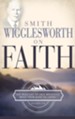 Smith Wigglesworth on Faith - eBook