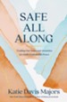 Safe All Along: Finding Peace and Security in an Uncertain World