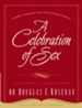 A Celebration Of Sex: A Guide to Enjoying God's Gift of Sexual Intimacy - eBook