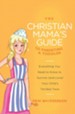 The Christian Mama's Guide to Parenting a Toddler: Everything You Need to Know to Survive (and Love) Your Child's Terrible Twos - eBook