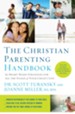 The Christian Parenting Handbook: 50 Heart-Based Strategies for All the Stages of Your Child's Life - eBook